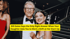 Bill Gates Says the Only Right Answer When Your Daughter Asks You to Work a Shift at Her Start-Up